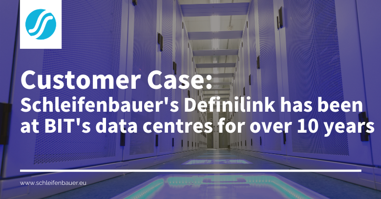Customer case: Schleifenbauer’s Definilink has been at BIT’s data centres for over 10 years