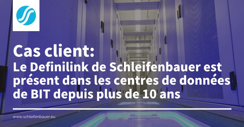Cas client : Le Definilink de Schleifenbauer est présent dans les centres de données de BIT depuis plus de 10 ans